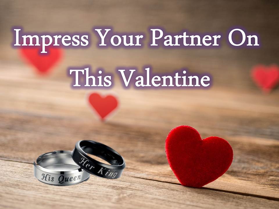 10 Ways to Impress Your Loved Ones on Valentine’s Day